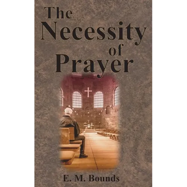 The Necessity of Prayer