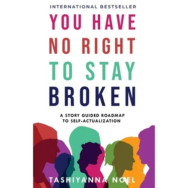 You Have No Right to Stay Broken: A Story Guided Roadmap to Self-Actualization