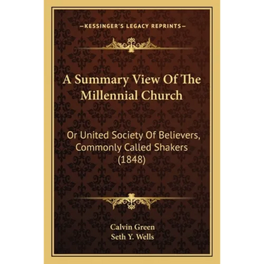 A Summary View Of The Millennial Church: Or United Society Of Believers, Commonly Called Shakers (1848)