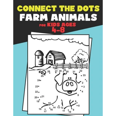 Connect The Dots for Kids Ages 4-8 Farm Animals.: Dot To Dot Book For Kids Ages 4-6 And 6-8. Activity Book For Boys And Girls Just Follow The Dots To