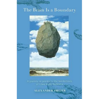 The Brain Is a Boundary: A Journey in Poems to the Borderlines of Lewy Body Dementia