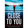 Close to You: A completely gripping psychological thriller
