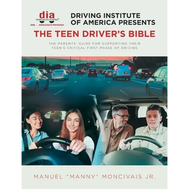 Driving Institute of America presents The Teen Driver's Bible: The Parents' Guide for Supporting Their Teen's Critical First Phase of Driving