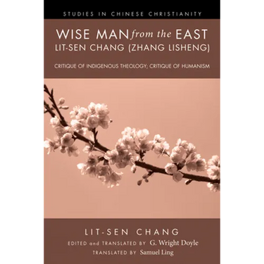 Wise Man from the East: Lit-Sen Chang (Zhang Lisheng): Critique of Indigenous Theology; Critique of Humanism