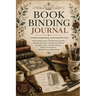 Book Binding Journal: A Guided Bookbinding & Restoration Folio with Inspirational Bookbinding Quotes, Binding Records, Conservation Notes, Material Lo