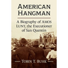 American Hangman: A Biography of Amos Lunt, the Executioner of San Quentin