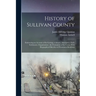 History of Sullivan County: Embracing an Account of its Geology, Climate, Aborigines, Early Settlement, Organization; the Formation of its Towns W