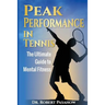 Peak Performance in Tennis: The Ultimate Guide to Mental Fitness