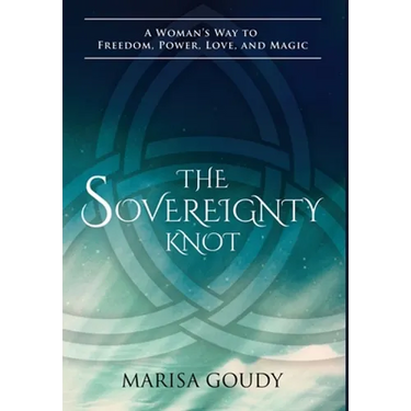 The Sovereignty Knot: A Woman's Way to Freedom, Power, Love, and Magic