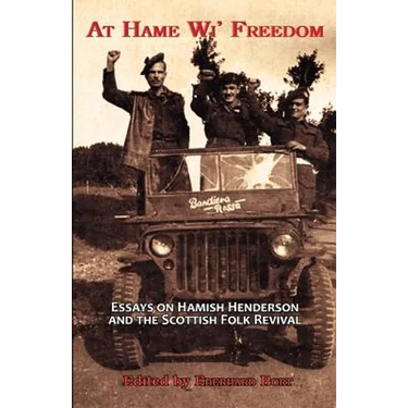At Hame Wi' Freedom: Essays on Hamish Henderson and the Scottish Folk Revival