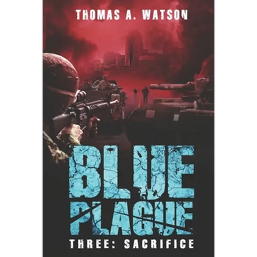 Blue Plague: Sacrifice: A Zombie Apocalypse Thriller (Book 3)