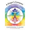 A Singer's Compass: A Journey Exploring the Internal Power of Your Singing
