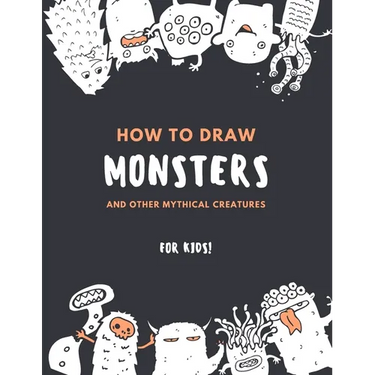 How to Draw Monsters and Other Mythical Creatures for Kids: Easy Step by Step Drawing: Fun with Education