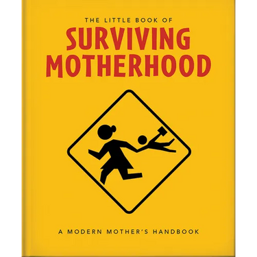 The Little Book of Surviving Motherhood: For Tired Parents Everywhere
