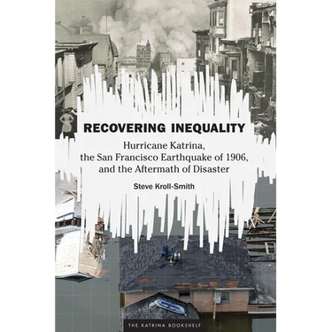 Recovering Inequality: Hurricane Katrina, the San Francisco Earthquake of 1906, and the Aftermath of Disaster