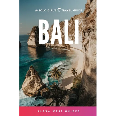 Bali: The Solo Girl's Travel Guide