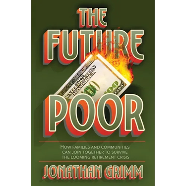 The Future Poor: How families and communities can join together to survive the looming retirement crisis