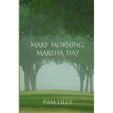 Mary Morning Martha Day: A Mary Morning Makes for a Martha Day