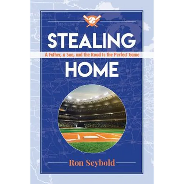 Stealing Home: A Father, a Son, and the Road to the Perfect Game