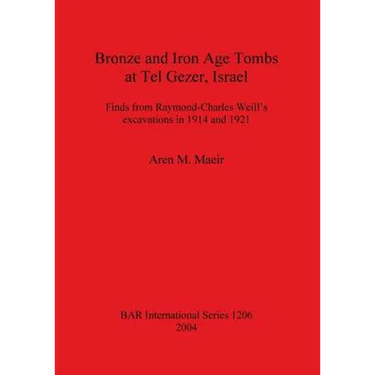 Bronze and Iron Age Tombs at Tel Gezer, Israel: Finds from Raymond-Charles Weill's excavations in 1914 and 1921