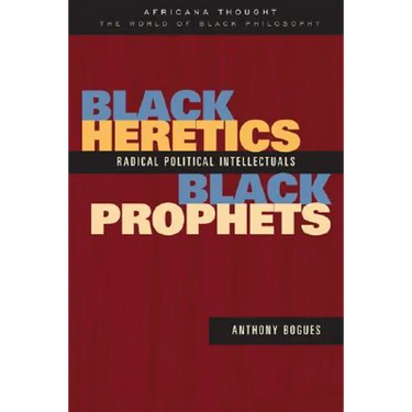 Black Heretics, Black Prophets: Radical Political Intellectuals