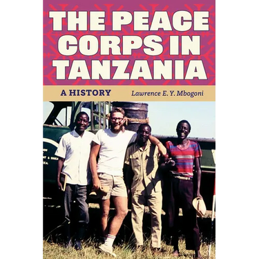 The Peace Corps in Tanzania: A History