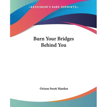 Burn Your Bridges Behind You
