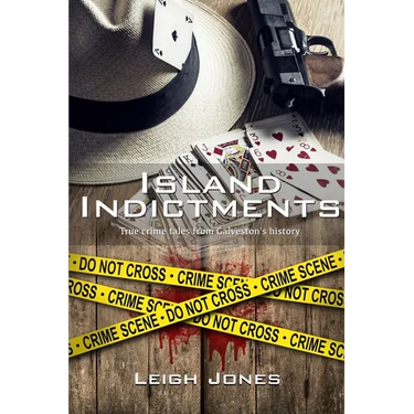 Island Indictments: True crime tales from Galveston's history