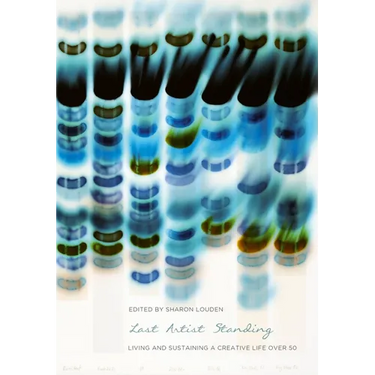 Last Artist Standing: Living and Sustaining a Creative Life Over 50