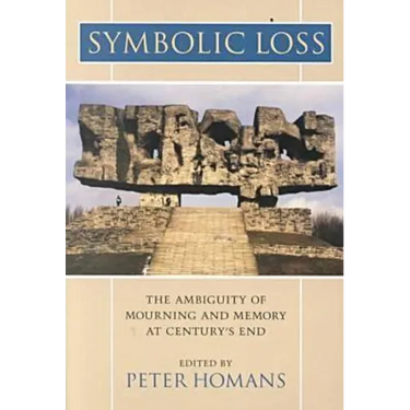Symbolic Loss: The Ambiguity of Mourning and Memory at Century's End
