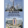 Albania: Escaping the East, Aspiring for the West