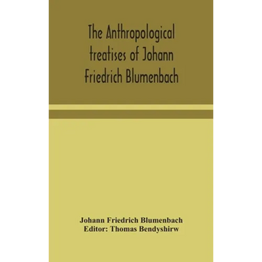The Anthropological Treatises Of Johann Friedrich Blumenbach