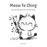 Meow Te Ching: Embracing the Wise Ways of the Taoist Kitty Lifestyle