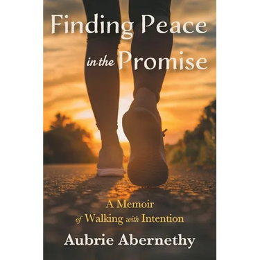 Finding Peace in the Promise: A Memoir of Walking with Intention