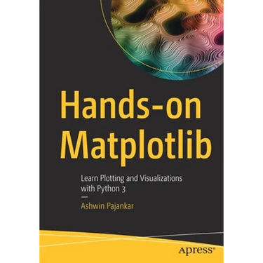 Hands-On Matplotlib: Learn Plotting and Visualizations with Python 3