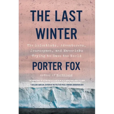 The Last Winter: The Scientists, Adventurers, Journeymen, and Mavericks Trying to Save the World
