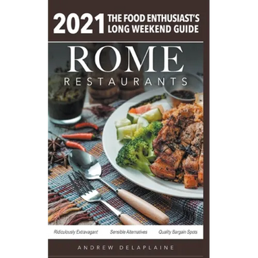 Rome - 2021 Restaurants - The Food Enthusiast's Long Weekend Guide
