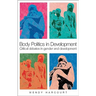 Body Politics in Development: Critical Debates in Gender and Development