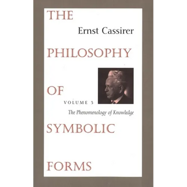 The Philosophy of Symbolic Forms: Volume 3: The Phenomenology of Knowledge