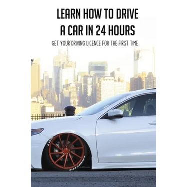 Learn How To Drive A Car In 24 Hours: Get Your Driving Licence For The First Time: Diesel Car Driving Tips