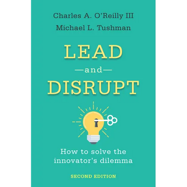 Lead and Disrupt: How to Solve the Innovator's Dilemma, Second Edition