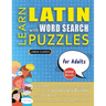 LEARN LATIN WITH WORD SEARCH PUZZLES FOR ADULTS - Discover How to Improve Foreign Language Skills with a Fun Vocabulary Builder. Find 2000 Words to Pr