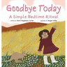Goodbye Today: A Simple Bedtime Ritual