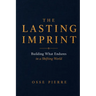 The Lasting Imprint: Building What Endures in a Shifting World