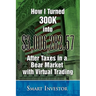 How I Turned 300K into $3,006,282.57 After Taxes in a Bear Market with Virtual Trading