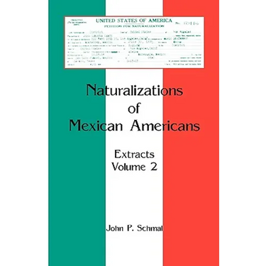 Naturalizations of Mexican Americans: Extracts, Volume 2