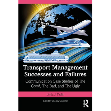 Transport Management Successes and Failures: Communication Case Studies of The Good, The Bad and The Ugly