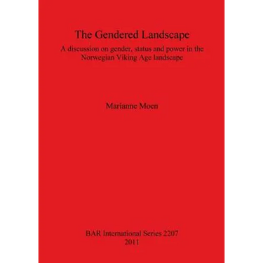 The Gendered Landscape: A discussion on gender, status and power in the Norwegian Viking Age landscape