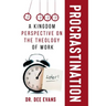 Procrastination: A Kingdom Perspective on The Theology of Work