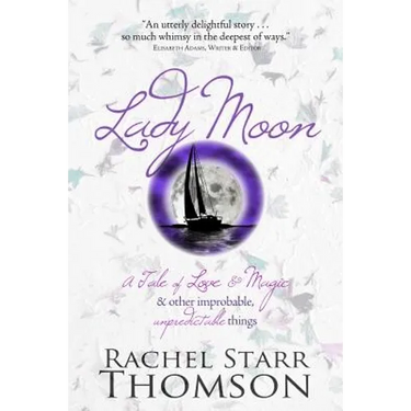 Lady Moon: A Tale of Love & Magic & Other Improbable, Unpredictable Things